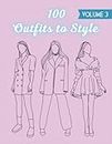 100 Outfits To Style: Volume 3: Modern Casual Runway Clothing To Design & Color: Fashion Coloring Book For Women, Girls, Teens, Adults, Young Artists & Fashion Designers