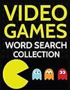 Video Games Word Search Collection: 100 Gaming Wordsearch Puzzles for Adults and Kids!