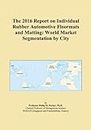 The 2016 Report on Individual Rubber Automotive Floormats and Matting: World Market Segmentation by City
