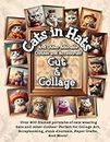 Cats in Hats and Other Adorable Clothing and Accessories Cut and Collage Book: Over 200 framed portraits of cats wearing hats and other clothes! ... Junk Journals, Paper Crafts, And More!