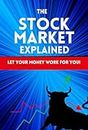 The Stock Market Explained: Let your money work for you! Book for investors and those that want to start investing into stocks. Learn everything about ... on Health, Money, Sports and Lifestyle)