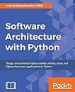 Software Architecture with Python: Design and architect highly scalable, robust, clean, and high performance applications in Python