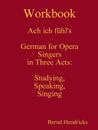Bernd Hendricks | Workbook Ach ich fühl's - German for Opera Singers in Three...