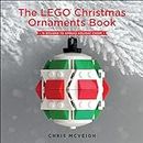 The LEGO Christmas Ornaments Book: 15 Designs to Spread Holiday Cheer by Chris McVeigh (2016-09-04)