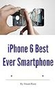 iPhone 6 Best Ever Smartphone (English Edition)