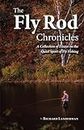 The Fly Rod Chronicles - A Collection of Essays on the Quiet Sport of Fly Fishing
