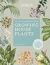 The Kew Gardener’s Guide to Growing House Plants: The art and science to grow your own house plants (3) (Kew Experts)