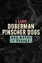 Funny I Like Doberman Pinscher Dogs And Maybe 3 People Saying Notebook Lined Planner: Doberman Pinscher Dogs, Halloween, Thanksgiving, New years, ... adults, teens, kids, boys, girls,Simple