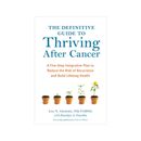 The Definitive Guide To Thriving After Cancer by Lise Alschuler & Karolyn Gazell
