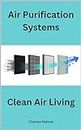 Air Purification Systems and Clean Air Living