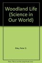 Woodland Life (Science in Our World) By Peter D. Riley