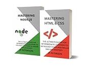 MASTERING HTML & CSS AND MASTERING NODE.JS: THE ULTIMATE GUIDE FOR INTERMEDIATE LEARNERS TO SKYROCKET THEIR WEB SKILLS AND SEO MASTERY AND UNLEASH THE POWER OF SERVER-SIDE JAVASCRIPT - 2 BOOKS IN 1
