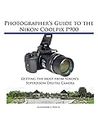 Photographer's Guide to the Nikon Coolpix P900: Getting the Most from Nikon's Superzoom Digital Camera