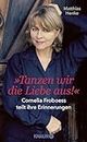 Tanzen wir die Liebe aus: Cornelia Froboess teilt ihre Erinnerungen. Autorisierte Biografie (German Edition)