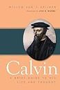Calvin: A Brief Guide to His Life and Thought