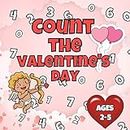 Count the Valentine’s Day: Activity Book for Children 2-5 Years Old | A Fun Counting Game for Toddlers and Preschoolers | Learning Count First Numbers ... Valentines Day Book Games) (English Edition)