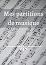 Mes partitions de musique: Carnet de musique: Cahier de portées à remplir - Grand format - Broché