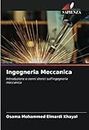 Ingegneria Meccanica: Introduzione e cenni storici sull'ingegneria meccanica