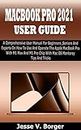 MACBOOK PRO 2021 USER GUIDE: A Comprehensive User Manual For Beginners, Seniors And Experts On How To Use &Operate The Apple MacBook Pro With M1 Max &M1 ... OS Monterey Tips & Tricks (English Edition)