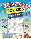 Word Search for Kids Ages 9 to 12: 100 Word Search Puzzles for Smart Kids! The Best Book Games for Kids to Improve Vocabulary and Practise Spelling! (Activity Book for Kids Ages 9, 10, 11, 12)