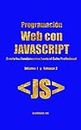 Programación Web con JAVASCRIPT (Vol 1 y 2): Desde los Fundamentos hasta el Éxito Profesional (Spanish Edition)