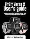 FITBIT VERSA 2 USER GUIDE: A Comprehensive Guide to Setup Your Smartwatch from Beginner to A Pro (English Edition)