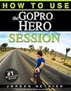 GoPro: How To Use The GoPro Hero Session