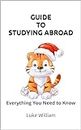 Guide to Studying Abroad : Everything You Need to Know