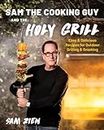 Sam the Cooking Guy and the Holy Grill: Easy & Delicious Recipes for Outdoor Grilling & Smoking