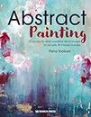 Abstract Painting: 20 Projects and Creative Techniques in Acrylic and Mixed Media