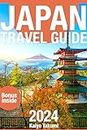 Japan Travel Guide 2024: The Up-to-Date Budget-Friendly Guide & Travel Tips with Essential Maps and Photos (Second Edition) (The Complete 2024 Travel Guide Book 1)