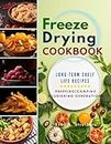 Freeze Drying Cookbook: Unlock the Art of Survival Cuisine and Freeze-Dry Your Way to a Crisis-Proof Pantry with Long-Term Shelf Life Recipes for Prepping, Camping, and Nourishing Generations