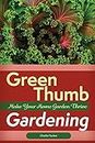 Green Thumb Gardening: Make Your Home Garden Thrive