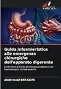 Guida infermieristica alle emergenze chirurgiche dell'apparato digerente: L'infermiere di fronte all'emergenza digestiva non traumatologica. Schede pratiche