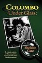 Columbo Under Glass: A critical analysis of the cases, clues and character of the Good Lieutenant