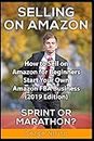 Selling on Amazon - Sprint or Marathon? - How to Sell on Amazon for Beginners - Start Your Own Amazon FBA Business (2019 Edition)