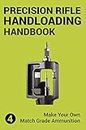 Precision Rifle Handloading (Reloading) Handbook: Learn Reloading Match Grade Ammunition Easily - Basic to advanced match level instruction (Long Range Shooting Book 4)
