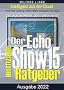 Echo Show 15 – der inoffizielle Ratgeber: Noch mehr Leistung: Skills, Fakten, Lösungen und Tipps – Intelligenz aus der Cloud (German Edition)