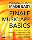 Finale Music App Basics: Expert Advice, Made Easy (Everyday Guides Made Easy)