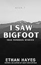 I Saw Bigfoot: Book 7
