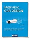 Speed Read - car design: Geschichte, Grundlagen und Konzepte des modernen Automobil-Designs