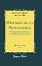 Histoire de la Philosophie, Vol. 4: Premiere Partie, Histoire de la Philosophie Ancienne (Classic Reprint)