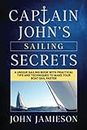 Captain John's SAILING SECRETS: A unique sailing book with practical tips and techniques to make your boat sail faster (Captain John's Sailing Skills Series)