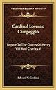 Cardinal Lorenzo Campeggio: Legate To The Courts Of Henry VIII And Charles V