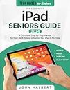 iPad Seniors Guide: A Complete Step-by-Step Manual for Non-Tech-Savvy to Master Your iPad in No Time (Tech guides for Seniors)