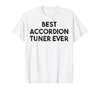 Accordion Tuner Funny - Best Accordion Tuner Ever T-Shirt