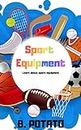 Sport Equipment: Book for Kids Age 2-7, Boys or Girls, and Preschool Prep, Kindergarten,1st Grade Activity Learning