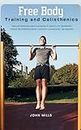 Free Body Training and Calisthenics: Manual ilustrado para aumentar la fuerza y la hipertrofia. Tablas de entrenamiento, nutrición y prevención de lesiones (Spanish Edition)