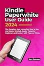 Kindle Paperwhite User Guide: The Comprehensive User Manual on How to Use and Master Kindle E-Reader Tablet for Beginners and Seniors with Tips and Tricks