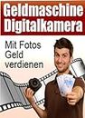 Geldmaschine Digitalkamera (German Edition)